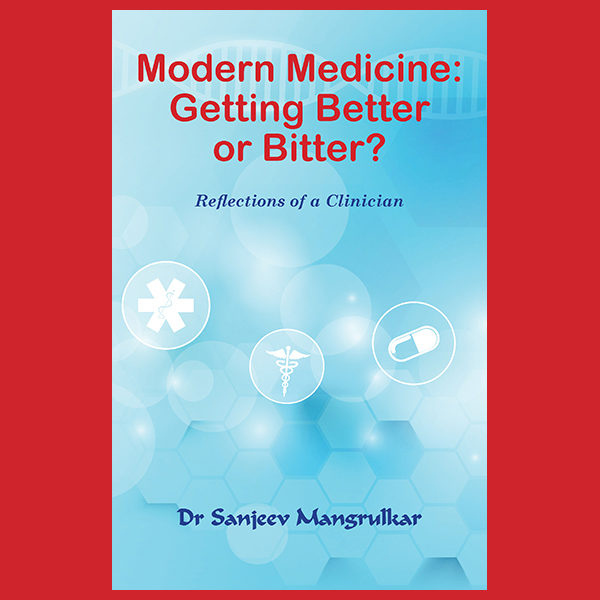 Modern Medicine: Getting Better or Bitter? Reflections of a Clinician
