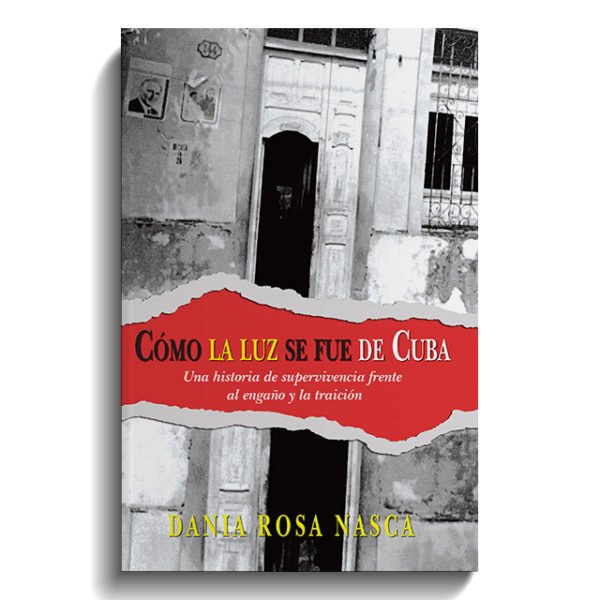 CÓMO LA LUZ SE FUE DE CUBA: Una historia de supervivencia frente al engaño y la traición (Spanish Edition)