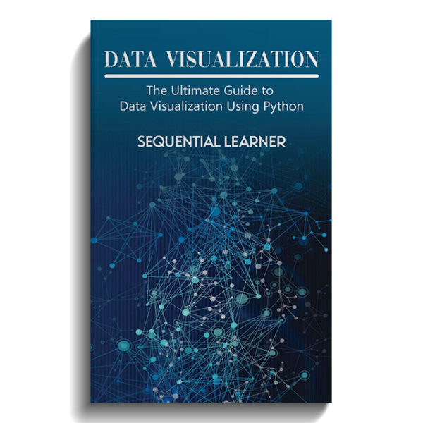 Data Visualization: The Ultimate Guide to Data Visualization Using Python