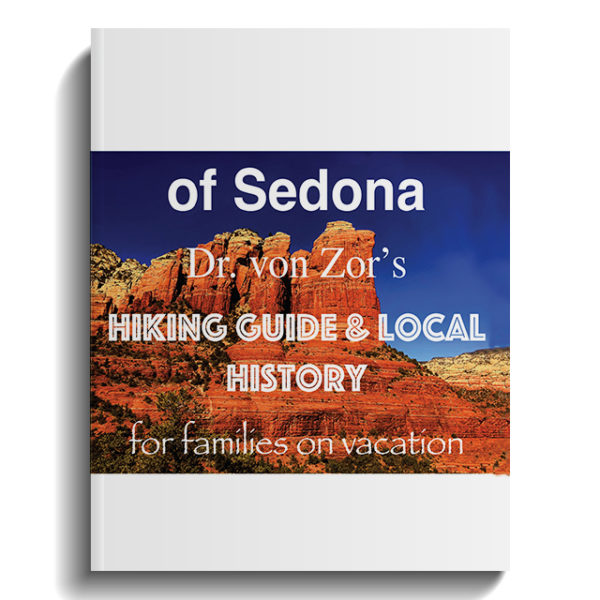 Dr. von Zor’s Hiking Guide & Local History of Sedona: for families on vacation