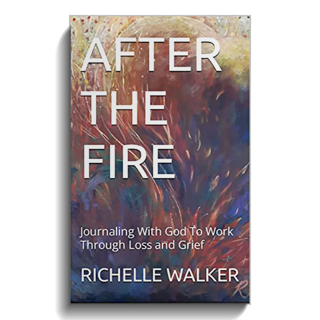 AFTER THE FIRE: Journaling With God To Work Through Loss and Grief