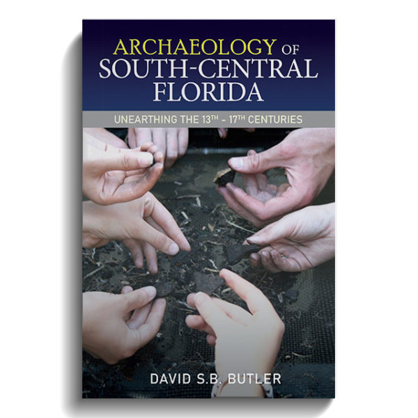 Archaeology of South-Central Florida Unearthing the 13th – 17th Centuries