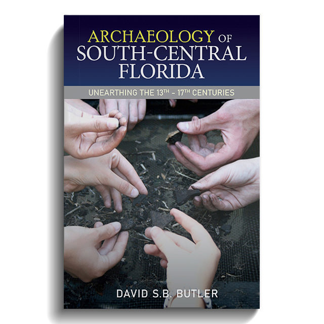 Archaeology of South-Central Florida Unearthing the 13th – 17th Centuries