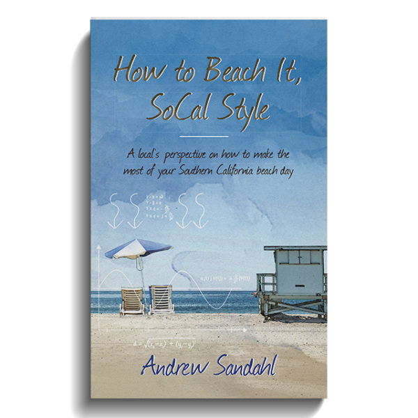 How to Beach it, SoCal Style: A local’s perspective on how to make the most of your Southern California beach day