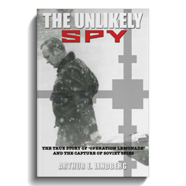 The Unlikely Spy: The true story of “Operation Lemonade” and the Capture of Soviet Spies